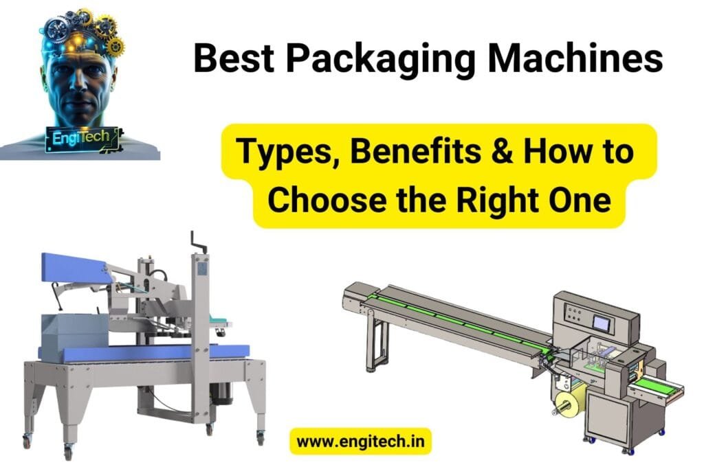 Best Packaging Machines: Types, Benefits & How to Choose the Right One